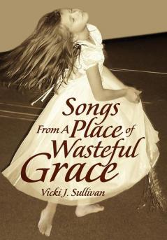 Songs from a Place of Wasteful Grace