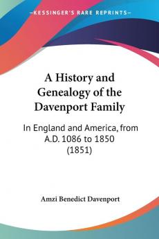 A History and Genealogy of the Davenport Family: In England and America from A.D. 1086 to 1850 (1851)