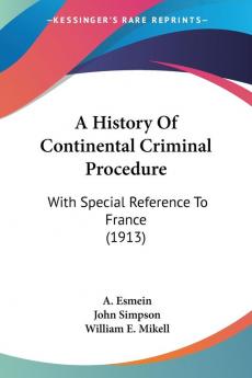 A History of Continental Criminal Procedure: With Special Reference to France: With Special Reference To France (1913)