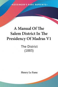 A Manual Of The Salem District In The Presidency Of Madras V1: The District (1883)