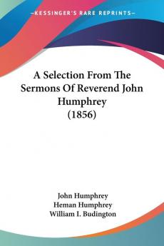 A Selection From The Sermons Of Reverend John Humphrey (1856)