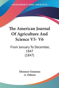 The American Journal Of Agriculture And Science V5- V6: From January To December 1847 (1847)