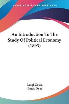 An Introduction To The Study Of Political Economy (1893)