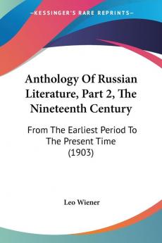 Anthology Of Russian Literature Part 2 The Nineteenth Century: From The Earliest Period To The Present Time (1903)