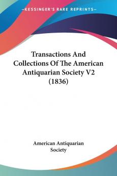 Transactions And Collections Of The American Antiquarian Society V2 (1836)