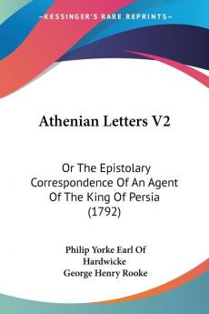 Athenian Letters V2: Or The Epistolary Correspondence Of An Agent Of The King Of Persia (1792)