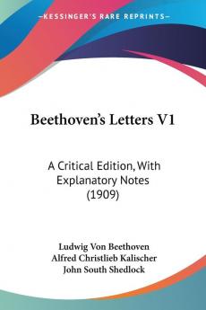 Beethoven's Letters V1: A Critical Edition With Explanatory Notes (1909)