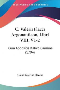 C. Valerii Flacci Argonauticon Libri VIII V1-2: Cum Appositis Italico Carmine (1794)