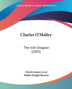 Charles O'malley: The Irish Dragoon: The Irish Dragoon (1893)