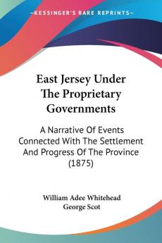 East Jersey Under The Proprietary Governments: A Narrative Of Events Connected With The Settlement And Progress Of The Province (1875)