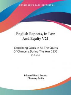 English Reports In Law And Equity V21: Containing Cases In All The Courts Of Chancery During The Year 1853 (1854)