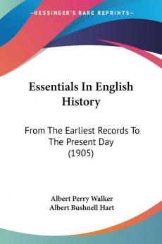 Essentials In English History: From The Earliest Records To The Present Day (1905)