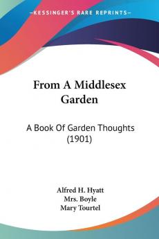 From A Middlesex Garden: A Book Of Garden Thoughts (1901)