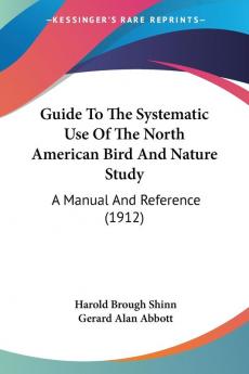 Guide To The Systematic Use Of The North American Bird And Nature Study: A Manual And Reference (1912)