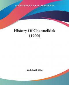 History Of Channelkirk (1900)