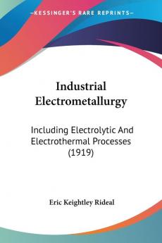 Industrial Electrometallurgy: Including Electrolytic And Electrothermal Processes (1919)