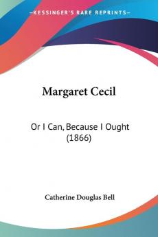 Margaret Cecil: Or I Can Because I Ought (1866)