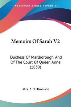 Memoirs Of Sarah V2: Duchess Of Marlborough And Of The Court Of Queen Anne (1839)