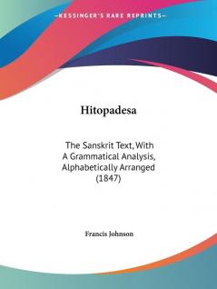 Hitopadesa: The Sanskrit Text With A Grammatical Analysis Alphabetically Arranged (1847)