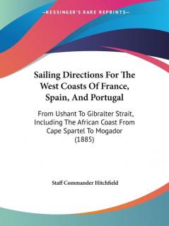 Sailing Directions for the West Coasts of France Spain and Portugal: From Ushant to Gibralter Strait Including the African Coast from Cape Spartel ... Coast From Cape Spartel To Mogador (1885)