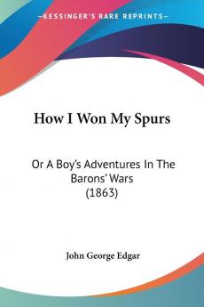 How I Won My Spurs: Or A Boy's Adventures In The Barons' Wars (1863)