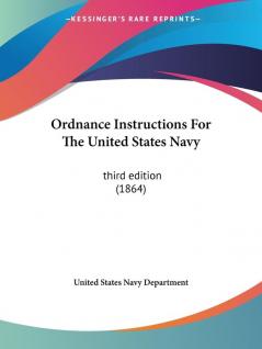 Ordnance Instructions For The United States Navy: Third Edition (1864)