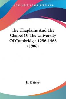 The Chaplains and the Chapel of the University of Cambridge 1256-1568