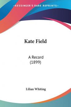 Kate Field: A Record: A Record (1899)