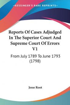 Reports Of Cases Adjudged In The Superior Court And Supreme Court Of Errors V1: From July 1789 To June 1793 (1798)