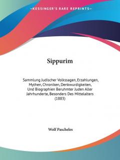 Sippurim: Sammlung Judischer Volkssagen Erzahlungen Mythen Chroniken Denkwurdigkeiten Und Biographien Beruhmter Juden Aller Jahrhunderte ... Besonders Des Mittelalters (1883)