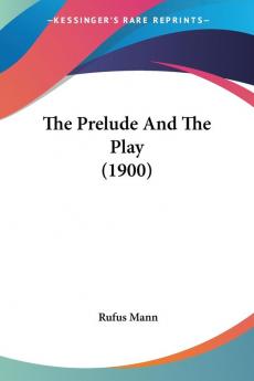 The Prelude And The Play (1900)