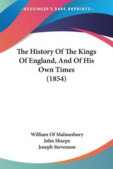 The History Of The Kings Of England And Of His Own Times (1854)