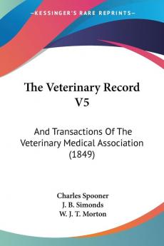 The Veterinary Record V5: And Transactions Of The Veterinary Medical Association (1849)