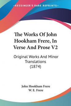 The Works Of John Hookham Frere In Verse And Prose V2: Original Works And Minor Translations (1874)