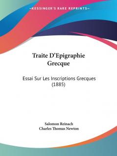 Traite D'Epigraphie Grecque: Essai Sur Les Inscriptions Grecques (1885)