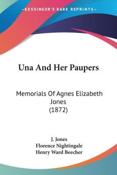 Una And Her Paupers: Memorials Of Agnes Elizabeth Jones (1872)