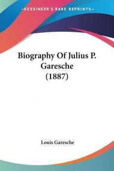 Biography of Julius P. Garesche