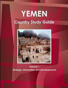Yemen Country Study Guide Volume 1 Strategic Information and Developments