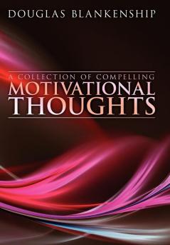 A Collection of Compelling Motivational Thoughts