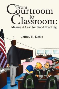 From Courtroom to Classroom: Making A Case for Good Teaching