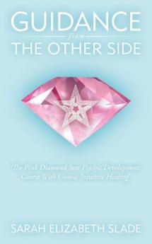 Guidance from the Other Side: 'The Pink Diamond Star Psychic Development Course with Cosmic Intuitive Healing'