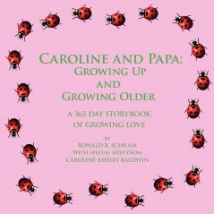 Caroline and Papa: Growing Up and Growing Older: A 365 Day Storybook of Growing Love