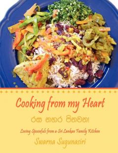 Cooking from My Heart: Loving Spoonfuls from a Sri Lankan Family Kitchen