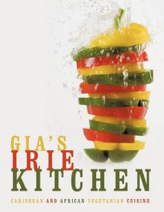 Gia's Irie Kitchen: Caribbean and African Vegetarian Cuisine