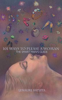 101 Ways to Please a Woman: The Smart Man's Guide