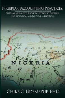 Nigerian Accounting Practices: An Examination of Their Social Economic Cultural Technological and Political Implications