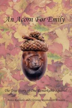 An Acorn for Emily: The True Story of One Remarkable Squirrel