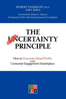 The Certainty Principle: How to Guarantee Brand Profits in the Consumer Engagement Marketplace