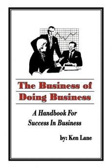 The Business of Doing Business: A Handbook for Success in Business