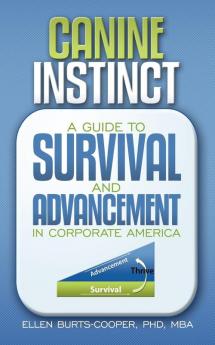 Canine Instinct: A Guide to Survival and Advancement in Corporate America